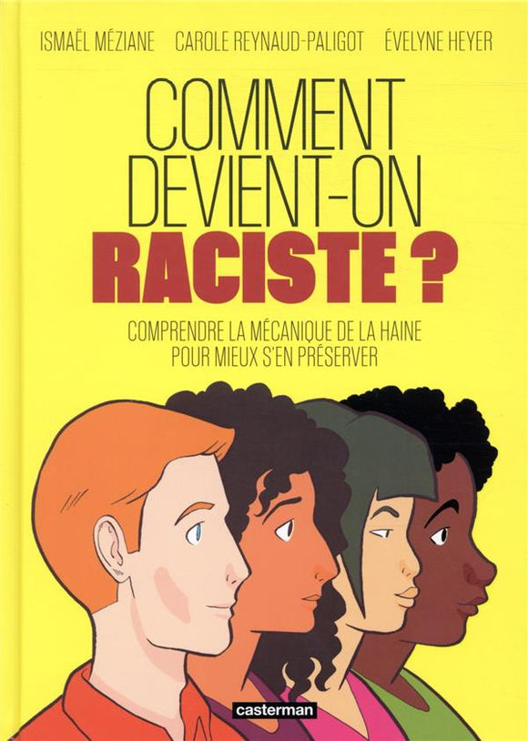 COMMENT DEVIENT-ON RACISTE ? - COMPRENDRE LA MECANIQUE DE LA HAINE POUR MIEUX S'EN PRESERVER