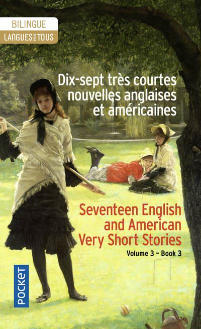 DIX-SEPT TRES COURTES NOUVELLES ANGLAISES ET AMERICAINES / SEVENTEEN VERY SHORT BRITISH AND AMERICAN
