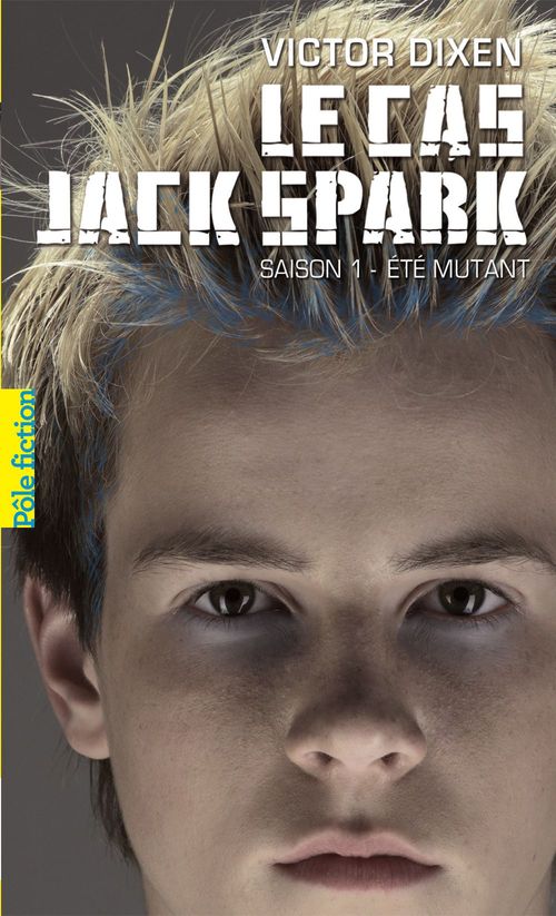 LE CAS JACK SPARK - SAISON 1 - ETE MUTANT