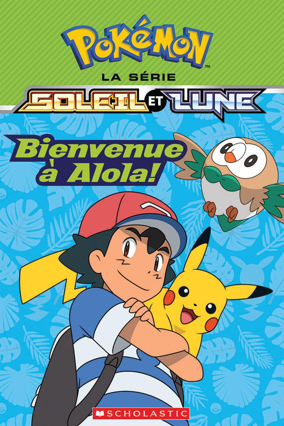 POKEMON : LA SERIE SOLEIL ET LUNE : BIENVENUE A ALOLA!