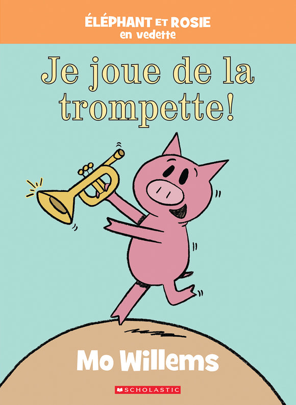 ÉLEPHANT ET ROSIE : JE JOUE DE LA TROMPETTE!