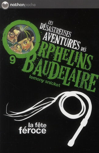 LES DESASTREUSES AVENTURES DES ORPHELINS BAUDELAIRE 9 : LA FETE FEROCE - VOL09