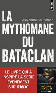 LA MYTHOMANE DU BATACLAN - LE LIVRE QUI A INSPIRE LA SERIE UNE AMIE DEVOUEE