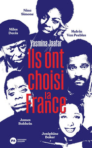 ILS ONT CHOISI LA FRANCE - JAMES BALDWIN NINA SIMONE MILES DAVIS MELVIN VAN PEEBLES ET JOSEPHINE