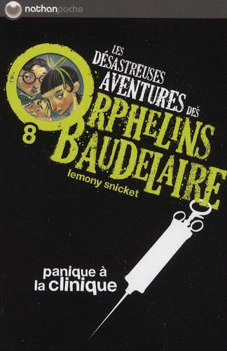 LES DESASTREUSES AVENTURES DES ORPHELINS BAUDELAIRE 8 : PANIQUE A A CLINIQUE