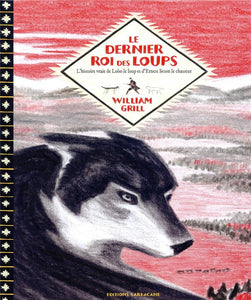 LE DERNIER ROI DES LOUPS - L'HISTOIRE VRAIE DE LOBO LE LOUP ET D'ERNEST THOMPSON SETON LE CHASSEUR