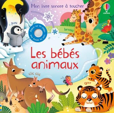 LES BEBES ANIMAUX - MON LIVRE SONORE A TOUCHER - DES 1 AN