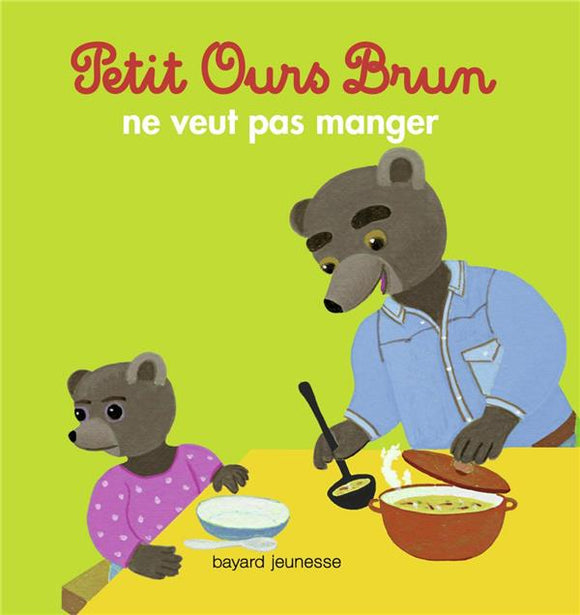 PETIT OURS BRUN NE VEUT PAS MANGER - DES 2 ANS