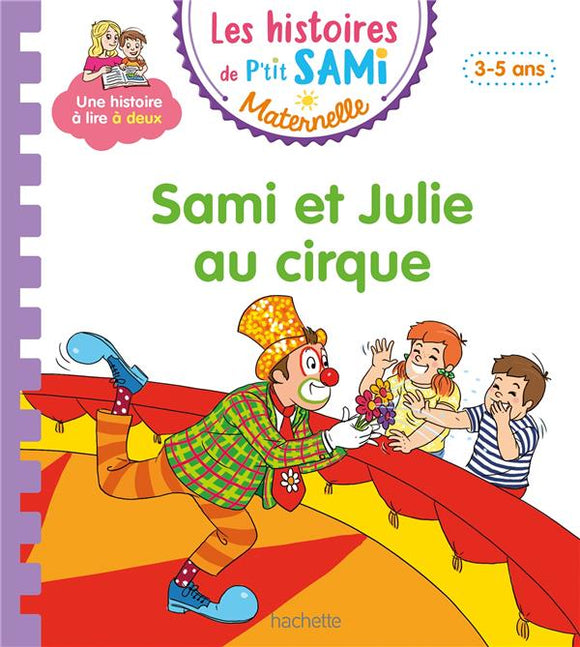 LES HISTOIRES DE P'TIT SAMI MATERNELLE (3-5 ANS) : SAMI ET JULIE AU CIRQUE