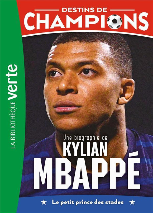 DESTINS DE CHAMPIONS - T01 - DESTINS DE CHAMPIONS 01 - UNE BIOGRAPHIE DE KYLIAN MBAPPE