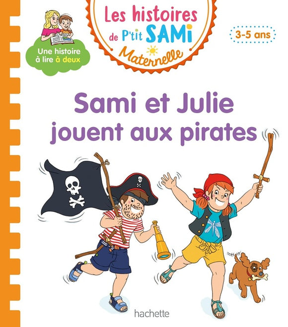 LES HISTOIRES DE P'TIT SAMI MATERNELLE (3-5 ANS) : SAMI ET JULIE JOUENT AUX PIRATES