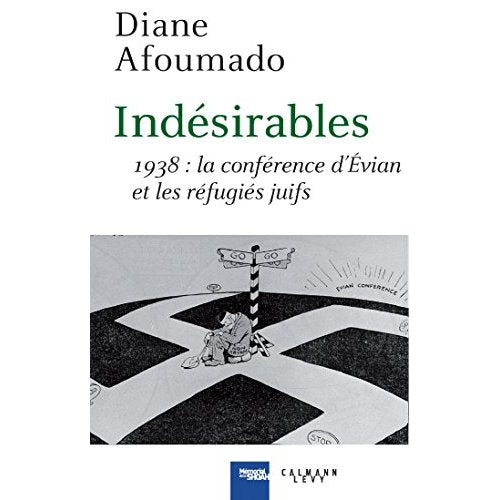 INDESIRABLES - 1938 : LA CONFERENCE D'EVIAN ET LES REFUGIES JUIFS