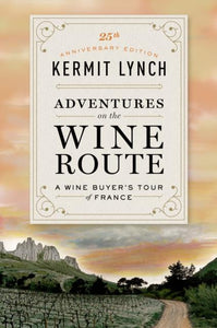 ADVENTURES ON THE WINE ROUTE: A WINE BUYER'S TOUR OF FRANCE (25TH ANNIVERSARY EDITION)