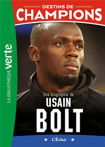 DESTINS DE CHAMPIONS - T17 - DESTINS DE CHAMPIONS 17 - UNE BIOGRAPHIE D'USAIN BOLT