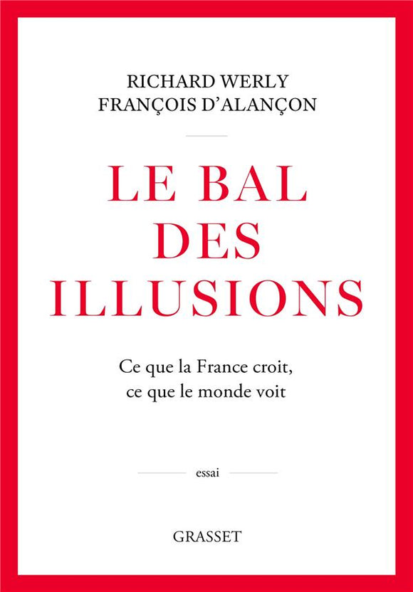 LE BAL DES ILLUSIONS - CE QUE LA FRANCE CROIT CE QUE LE MONDE VOIT