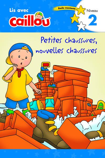 CAILLOU: PETITES CHAUSSURES NOUVELLES CHAUSSURES - LIS AVEC CAILLOU NIVEAU 2 (FRENCH EDITION OF CA