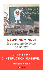 LES PASSEURS DE LIVRES DE DARAYA - UNE BIBLIOTHEQUE SECRETE EN SYRIE