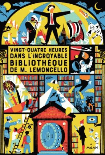 M. LEMONCELLO TOME 01 - VINGT-QUATRE HEURES DANS L'INCROYABLE BIBLIOTHEQUE DE M. LEMONCELLO