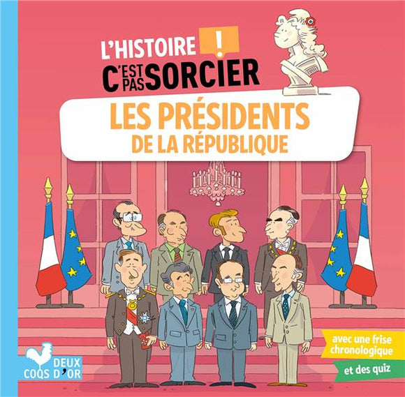 L'HISTOIRE C'EST PAS SORCIER - LES PRESIDENTS DE LA REPUBLIQUE