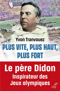 PLUS VITE PLUS HAUT PLUS FORT - LE PERE DIDON INSPIRATEUR DES JEUX OLYMPIQUES