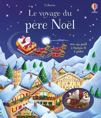 LE VOYAGE DU PERE NOEL - LIVRE AVEC JOUET A FRICTION - DES 3 ANS