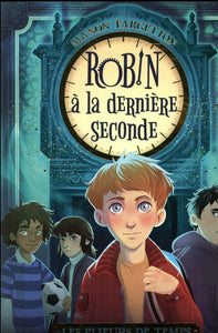 LES PLIEURS DE TEMPS - T01 - LES PLIEURS DE TEMPS - ROBIN A LA DERNIERE SECONDE