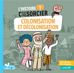 L'HISTOIRE C'EST PAS SORCIER - COLONISATION ET DECOLONISATION