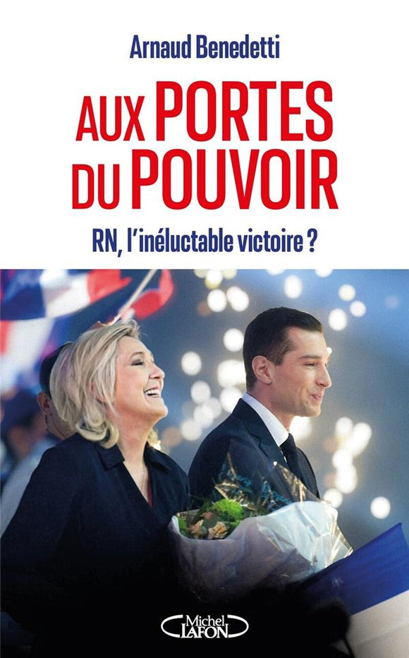 AUX PORTES DU POUVOIR - RN L'INELUCTABLE VICTOIRE ?