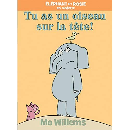 ÉLEPHANT ET ROSIE : TU AS UN OISEAU SUR LA TETE!