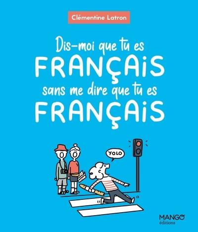 DIS-MOI QUE TU ES FRANCAIS SANS ME DIRE QUE TU ES FRANCAIS