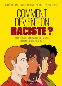 COMMENT DEVIENT-ON RACISTE ? - COMPRENDRE LA MECANIQUE DE LA HAINE POUR MIEUX S'EN PRESERVER