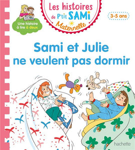 LES HISTOIRES DE P'TIT SAMI MATERNELLE (3-5 ANS) : SAMI ET JULIE NE VEULENT PAS DORMIR