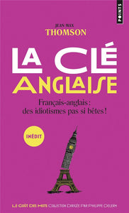 LA CLE ANGLAISE - FRANCAIS-ANGLAIS : DES IDIOTISMES PAS SI BETES !