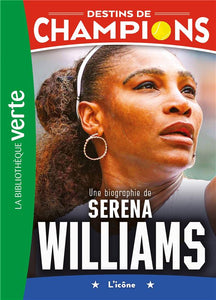 DESTINS DE CHAMPIONS - T12 - DESTINS DE CHAMPIONS 12 - UNE BIOGRAPHIE DE SERENA WILLIAMS