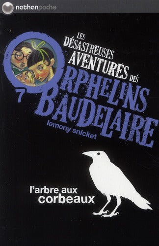 LES DESASTREUSES AVENTURES DES ORPHELINS BAUDELAIRE 7 : L'ARBRE AUX CORBEAUX - VOL07