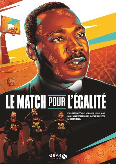 LE MATCH POUR L'EGALITE - L'HERITAGE DU COMBAT DE MARTIN LUTHER KING POUR LA JUSTICE ET L'EGALITE L