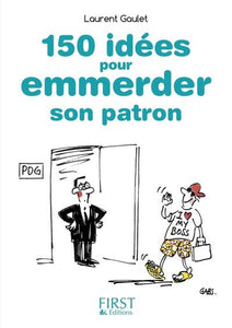 PETIT LIVRE DE - 150 IDEES POUR EMMERDER SON PATRON