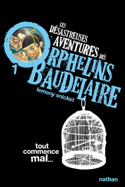 LES DESASTREUSES AVENTURES DES ORPHELINS BAUDELAIRE 1 : TOUT COMMENCE MAL - VOL01