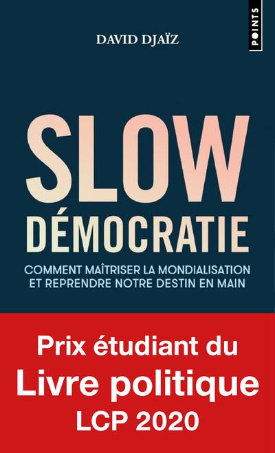 SLOW DEMOCRATIE - COMMENT MAITRISER LA MONDIALISATION ET REPRENDRE NOTRE DESTIN EN MAIN