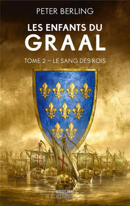 LES ENFANTS DU GRAAL T2 : LE SANG DES ROIS