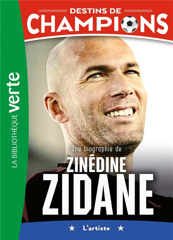 DESTINS DE CHAMPIONS - T10 - DESTINS DE CHAMPIONS 10 - UNE BIOGRAPHIE DE ZINEDINE ZIDANE