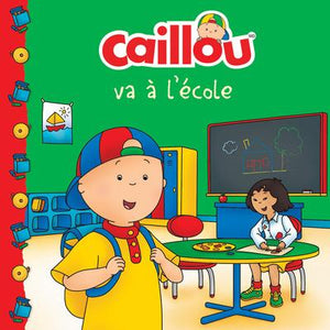 CAILLOU VA À L'ÉCOLE (FRENCH EDITION OF CAILLOU GOES TO SCHOOL)