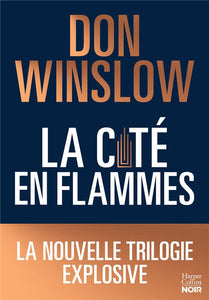 LA CITE EN FLAMMES - LA NOUVELLE TRILOGIE EXPLOSIVE DE DON WINSLOW: NOIRE EPIQUE MAGISTRALE !