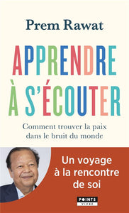 APPRENDRE A S'ECOUTER - COMMENT TROUVER LA PAIX DANS LE BRUIT DU MONDE