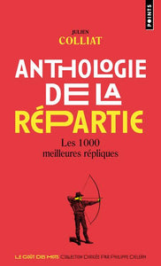 ANTHOLOGIE DE LA REPARTIE - LES 1000 MEILLEURES REPLIQUES
