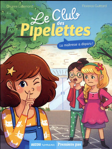 LE CLUB DES PIPELETTES - T01 - LE CLUB DES PIPELETTES - LA MAITRESSE A DISPARU !