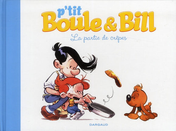 P'TIT BOULE & BILL - TOME 1 - LA PARTIE DE CREPES