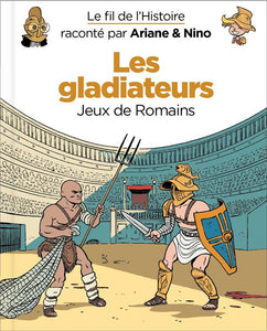 LE FIL DE L'HISTOIRE RACONTE P - T06 - LE FIL DE L'HISTOIRE RACONTE PAR ARIANE & NINO - LES GLADIATE