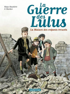 LA GUERRE DES LULUS - T01 - 1914 LA MAISON DES ENFANTS TROUVES