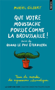 QUE VOTRE MOUSTACHE POUSSE COMME LA BROUSSAILLE!  (TOUR DU MONDE DES EXPRESSIONS IDIOMATIQUES) - SUI